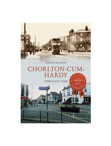 Chorlton-cum-Hardy Through Time - 9781445647685