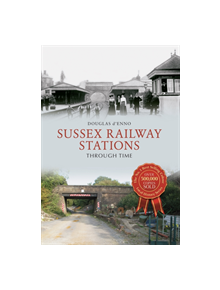 Sussex Railway Stations Through Time - 9781445648767