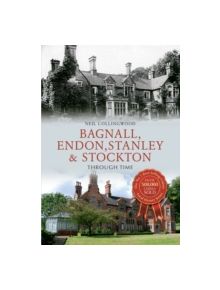 Bagnall, Endon, Stanley & Stockton Brook Through Time - 9781445653631