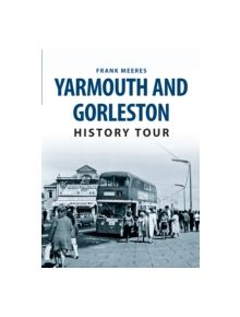 Yarmouth & Gorleston History Tour - 9781445654461