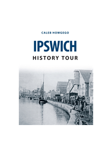 Ipswich History Tour - 9781445655833