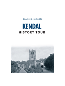 Kendal History Tour - 9781445656090