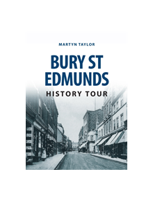 Bury St Edmunds History Tour - 9781445657011