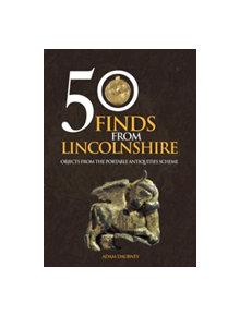 50 Finds From Lincolnshire - 9781445658117