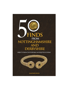 50 Finds From Nottinghamshire and Derbyshire - 9781445658537