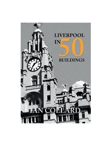 Liverpool in 50 Buildings - 9781445658957