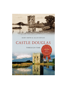 Castle Douglas Through Time - 9781445659695