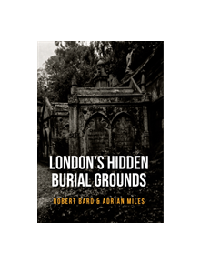 London's Hidden Burial Grounds - 9781445661117