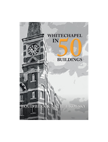 Whitechapel in 50 Buildings - 9781445661902