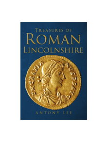 Treasures of Roman Lincolnshire - 9781445664705