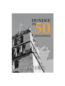 Dundee in 50 Buildings - 9781445664927