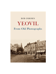 Yeovil From Old Photographs - 9781445665269