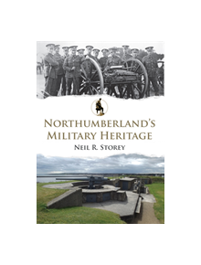 Northumberland's Military Heritage - 9781445673240