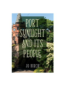 Port Sunlight and its People - 9781445673684