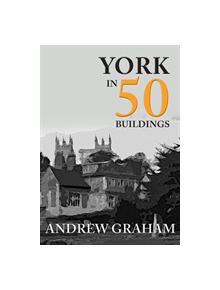 York in 50 Buildings - 9781445674087