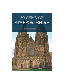 50 Gems of Staffordshire - 9781445675749