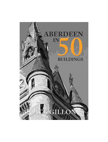 Aberdeen in 50 Buildings - 9781445676166