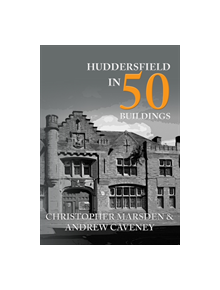 Huddersfield in 50 Buildings - 9781445679815