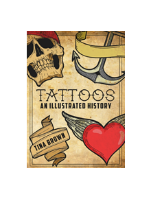 Tattoos: An Illustrated History - 9781445680170