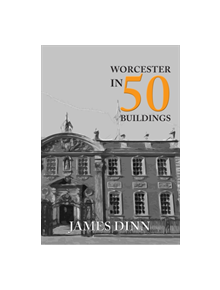 Worcester in 50 Buildings - 9781445680514