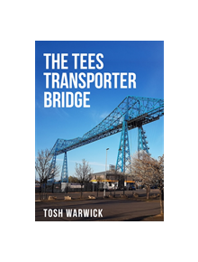 The Tees Transporter Bridge - 9781445682617