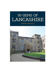 50 Gems of Lancashire - 9781445684932