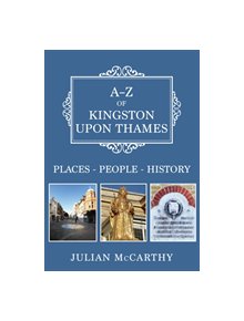 A-Z of Kingston upon Thames - 9781445685373