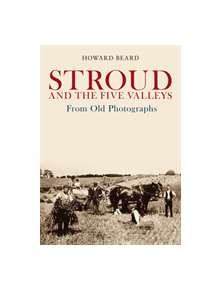 Stroud and the Five Valleys From Old Photographs - 9781445685830