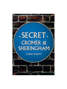 Secret Cromer and Sheringham - 9781445690049