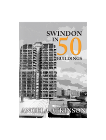 Swindon in 50 Buildings - 9781445690476