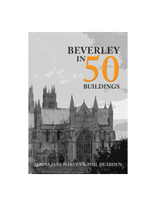 Beverley in 50 Buildings - 9781445690513