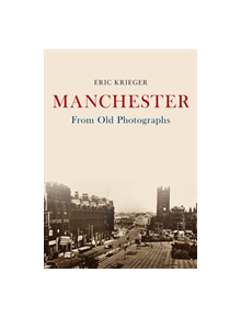 Manchester From Old Photographs - 9781445691336