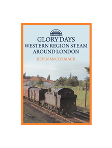 Glory Days: Western Region Steam Around London - 9781445694559