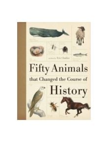 Fifty Animals That Changed the Course of History - 9781446301432