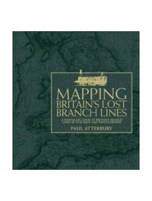 Mapping Britain's Lost Branch Lines - 9781446302835