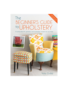 The Beginner's Guide to Upholstery - 9781446305324