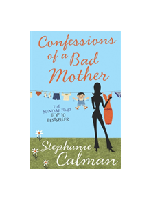 Confessions of a Bad Mother - 9781447272878