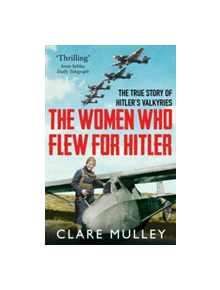 The Women Who Flew for Hitler - 9781447274230