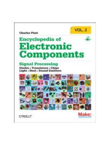 Encyclopedia of Electronic Components: LEDs, LCDs, Audio, Thyristors, Digital Logic, and Amplification - 9781449334185