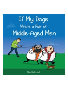 If My Dogs Were a Pair of Middle-Aged Men - 9781449433529