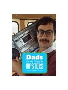 Dads Are the Original Hipsters - 9781452108858