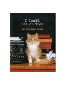 I Could Pee on This: And Other Poems by Cats - 9781452110585