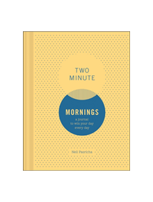 Two Minute Mornings: A Journal to Win Your Day Every Day - 9781452163468