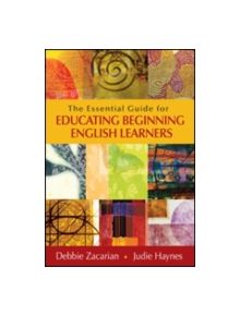 The Essential Guide for Educating Beginning English Learners - 9781452226156