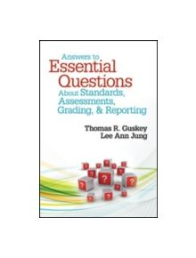 Answers to Essential Questions About Standards, Assessments, Grading, and Reporting - 9781452235240