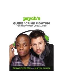 Psych's Guide to Crime Fighting for the Totally Unqualified - 9781455512867