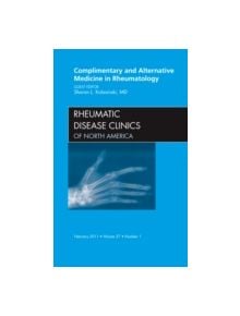 Complementary and Alternative Medicine in Rheumatology, an Issue of Rheumatic Disease Clinics - 9781455705023