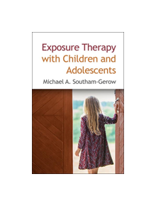 Exposure Therapy with Children and Adolescents - 9781462539581