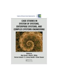 Case Studies in System of Systems, Enterprise Systems, and Complex Systems Engineering - 9781466502390