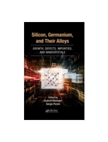 Silicon, Germanium, and Their Alloys - 9781466586642